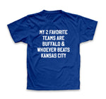 "My 2 Favorite Teams Are Buffalo and Whoever Beats Kansas City” T-Shirt