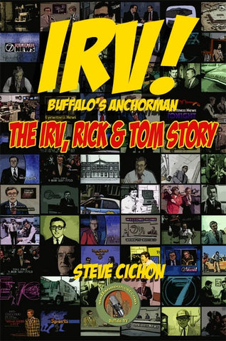 IRV! Buffalo's Anchorman The Irv, Rick & Tom Story Book